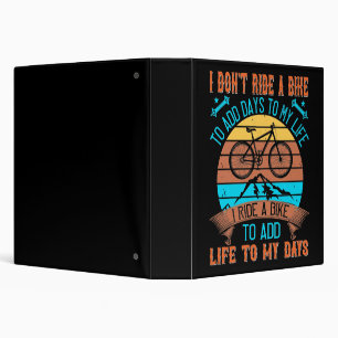 MTB I Ride A Bike To Add Life To My Days Binder