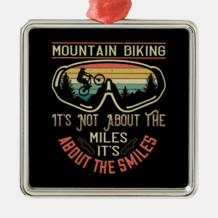 MTB -It's Not About The Miles But Smiles Metal Ornament