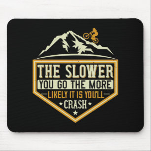 MTB - The Slower The More Likely I Crash Mouse Pad