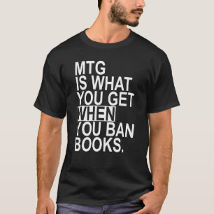 Mtg Is What You Get When You Ban Books T-Shirt