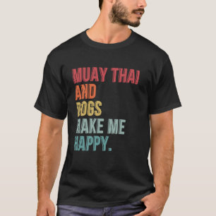 Muay Thai And Dogs Make Me Happy Funny T-Shirt