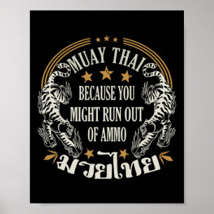 Muay Thai Because You Run Might Out Of Ammo Thai B Poster