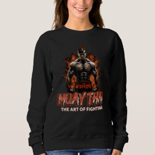 Muay Thai Martial Art Of Fighting Thai Boxing MMA Sweatshirt