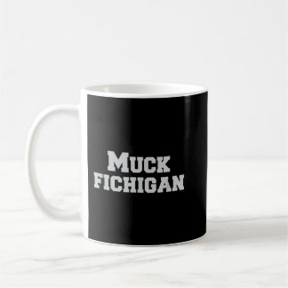 Muck Fichigan Shirt Funny Ohio Red Michigan Hater  Coffee Mug