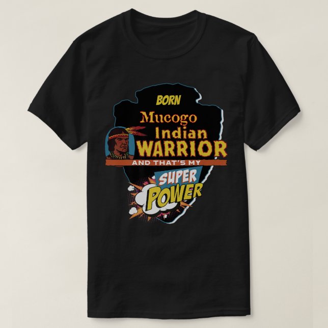 Mucogo Native American Indian Born With Super Powe T-Shirt (Design Front)