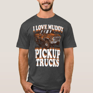 Mud Bogging Mudder Offroad I Love Muddy Pickup Tru T-Shirt