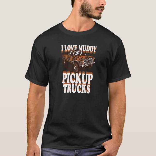 Mud Bogging Mudder Offroad I Love Muddy Pickup Tru T-Shirt (Front)