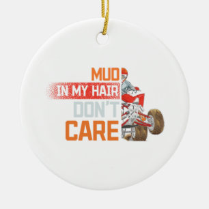 Mud In My Hair Don'T Care - Quad Biking All Terrai Ceramic Ornament