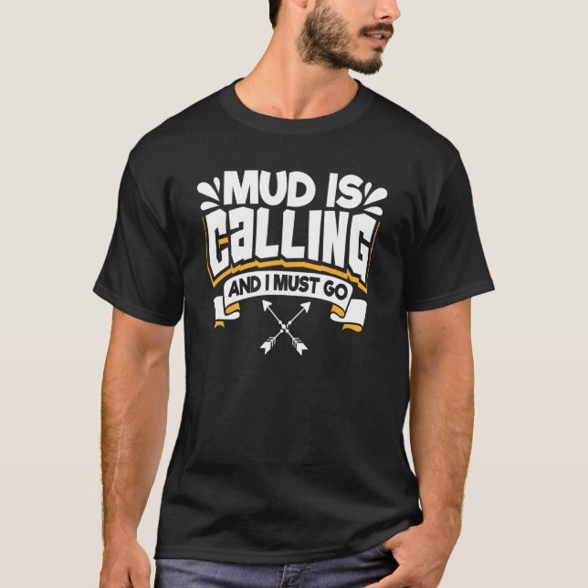 Mud Is Calling And I Must Go Mud Running & Mud Rid T-Shirt (Front)