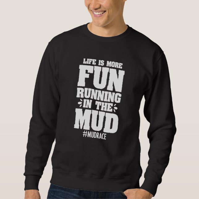 Mud Running Obstacle Course Racing For A Muddy Mud Sweatshirt (Front)