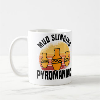Mud Slinging Pyromaniac - Pottery Ceramics Coffee Mug