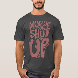 Mud up or shut up quote for mud run & mud riding - T-Shirt