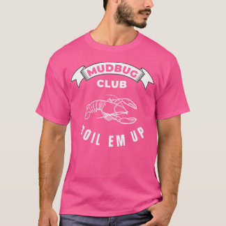 Mudbug Club Boil Em Up Crayfish Crawdad Crawfish T-Shirt