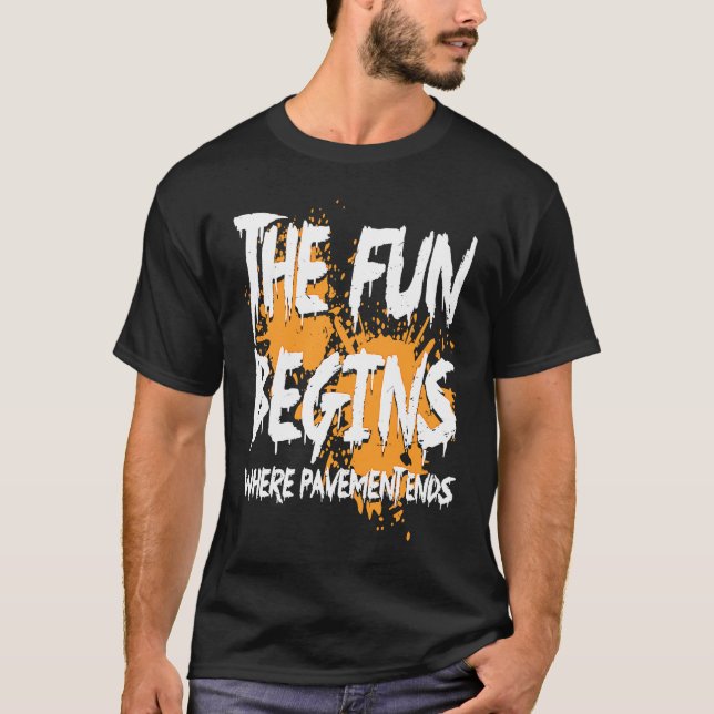 Mudding fun begins where pavement ends, mud riding T-Shirt (Front)