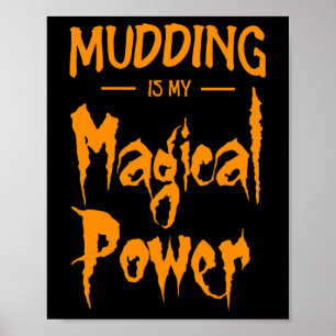 Mudding Is My Magical Power Funny Halloween Gift Poster