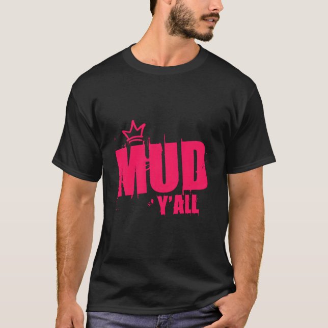 Mudding Mud Run Princess Muddy Queen Mud Y'All T-Shirt (Front)