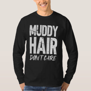 Muddy hair don't care Monster Truck T-Shirt