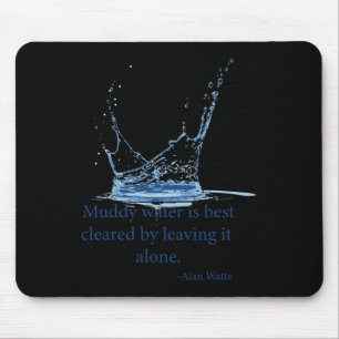 Muddy Water Is Best Cleared By Leaving It Alone. A Mouse Pad