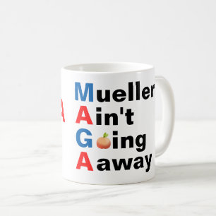 Mueller Ain't Going Away mug