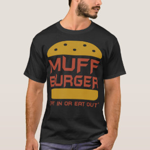 Muff Burger Eat In Or Eat Out Humour Funny T-Shirt