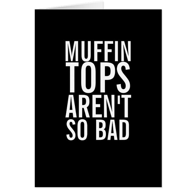 Muffin Tops Are Bad Funny Laughs Card (Front)