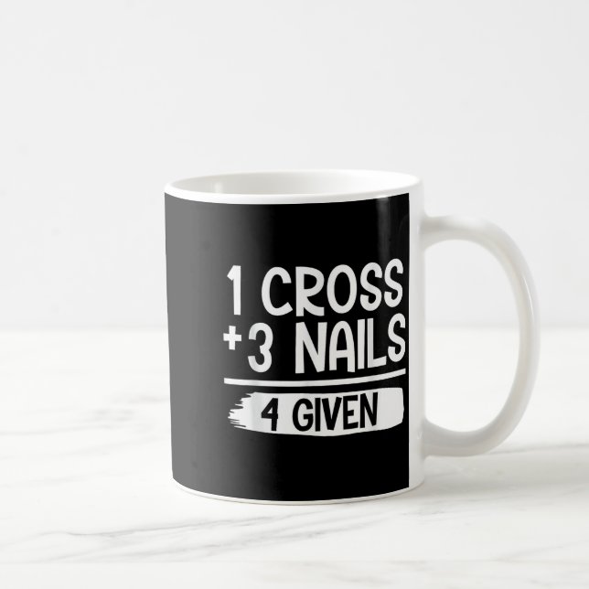 Mug 1 Cross + 3 Nails = 4 Given Tee _ Christian - Fait (Droite)