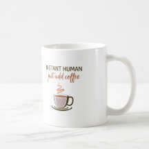 2 côtés : Instant Human... Ajoutez Juste Du Café !