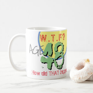 Mug 48 ans. WTF ? Comment Cela S'Est-Il Passé ? Annive