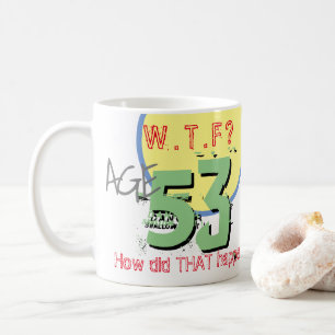 Mug 53 ans. WTF ? Comment Cela S'Est-Il Passé ? Café M