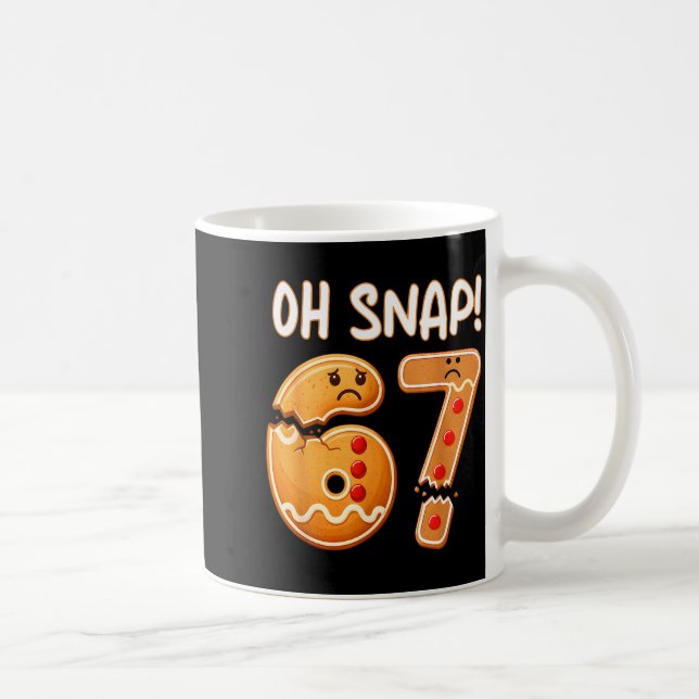 Mug 67 Christmas Oh Snap Gingerbreadman 6 7 Funny Meme (Droite)