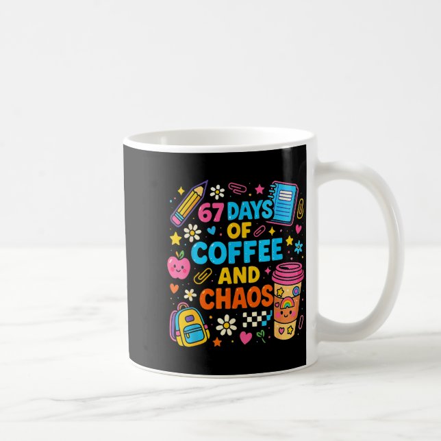 Mug 67 Days Of Coffee And Chaos Funny Quote  (Droite)