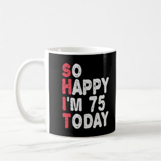 Mug 75e anniversaire So Happy I'm 75 Today Drôle cadea