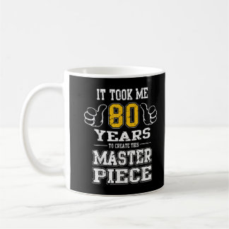 Mug 80e Anniversaire Il M'A Fallu 80 Ans Pour Créer Ce