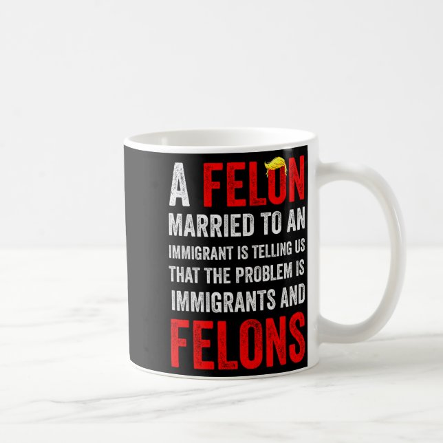 Mug A Felon Married To An Immigrant Is Telling Us That (Droite)
