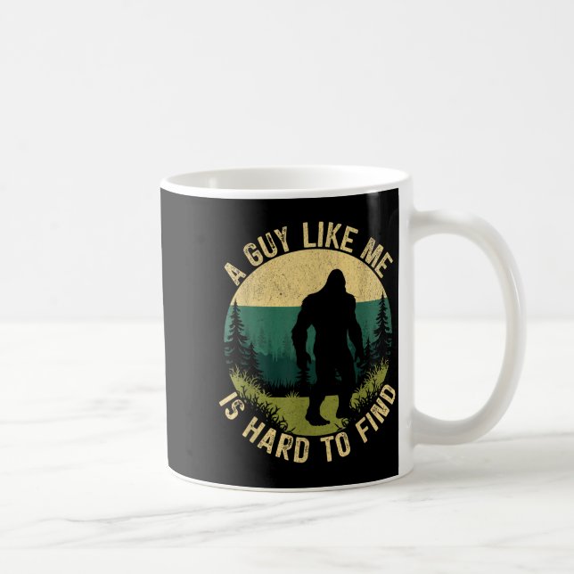 Mug A Guy Like Me Is Hard To Find, Funny Bigfoot  (Droite)