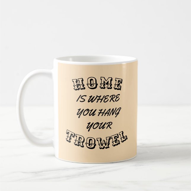 Mug "À la maison est où vous accrochez votre truelle " (Gauche)