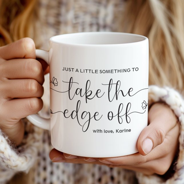 Mug A Little Something to Take the Edge Off (Créateur téléchargé)