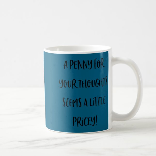 Mug A Penny For Your Thoughts Seems Pricey Funny Sarca (Droite)