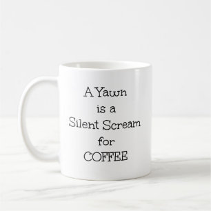 Mug "A Yawn is a Silent Scream for Coffee"