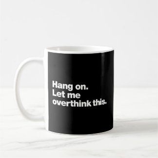 Mug Accrochez-Moi, Laissez-Moi Réfléchir En Disant :