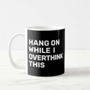 Mug Accrochez-Vous Pendant Que Je Repense Cette Introd