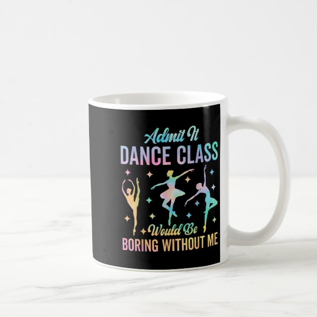 Mug Admettre Que Dance Cl Serait Ennuyeux Sans Moi Drô (Droite)