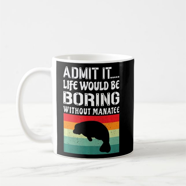Mug Admettre Que La Vie Serait Ennuyeux Sans Manatee F (Gauche)