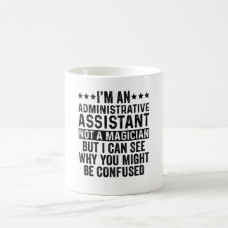 Mug Administrative Assistant Not A Magician Funny