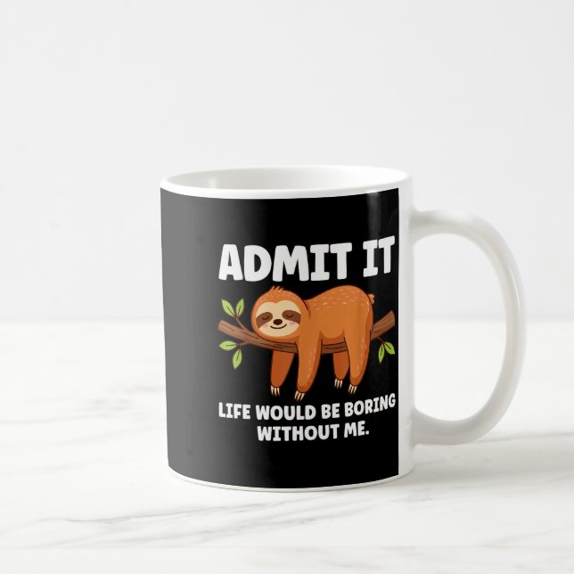 Mug Admit It Life Would Be Boring Without Me Sleeng Sl (Droite)