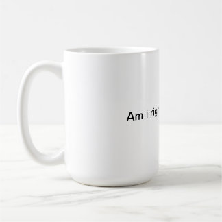 Mug Ai-je raison ou ai-je raison ?