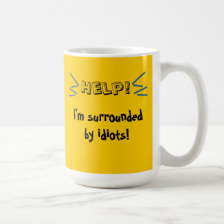 Mug Aide ! Je suis entouré par des idiots !