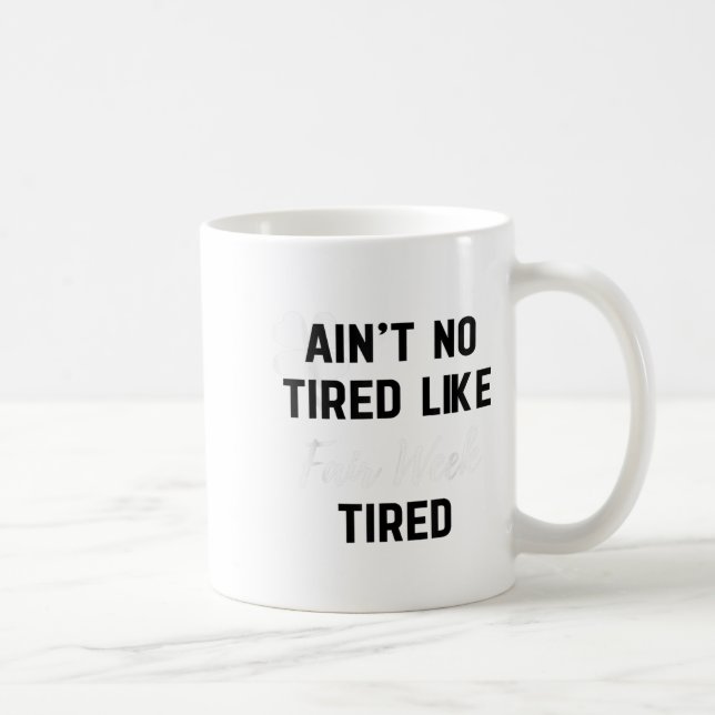 Mug Ain't No Tired Like Fair Week Tired Funny Quote Sh (Droite)