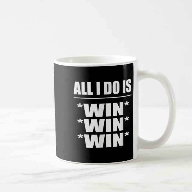 Mug All I Do Is Win Win Win  (Droite)
