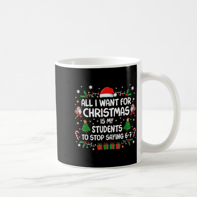 Mug All I Want Christmas Is My Students To Stop Saying (Droite)